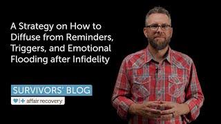 A Strategy on How to Diffuse from Reminders, Triggers, and Emotional Flooding after Infidelity