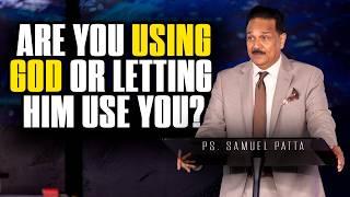 Are you Using God or letting him use you? | Dr. Samuel Patta