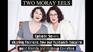 Two Moray Eels: Sharing Finances, How Our Husbands Became Good Friends and Makeup/Style Favorites