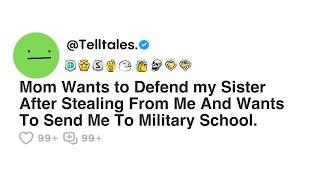Mom Wants to Defend my Sister After Stealing From Me And Wants To Send Me To Military School.
