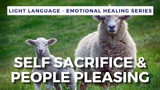 Light Language for Self Sacrifice/People Pleasing | QUANTUM & ALCHEMICAL HEALING |