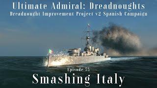 Smashing Italy - Episode 55 - Dreadnought Improvement Project v2 Spanish Campaign