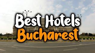 Best Hotels In Bucharest - For Families, Couples, Work Trips, Luxury & Budget