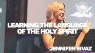 Learning the Language of the Holy Spirit || Pastor Jennifer Eivaz