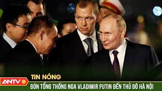 Tổng thống Nga Vladimir Putin đến Hà Nội, bắt đầu thăm cấp Nhà nước tới Việt Nam | ANTV