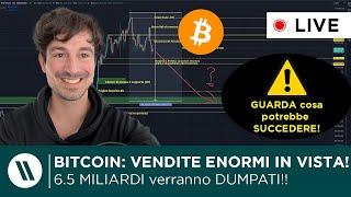 BITCOIN: ATTENZIONE!! VENDITE ENORMI IN ARRIVO (6.5 MILIARDI)!! ECCO cosa PUO' SUCCEDERE ORA!!