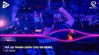 Trả Lại Thanh Xuân Cho Em - Trả Lại Cho Em Ngày Tháng Tươi Đẹp Em Giờ Như Hoa Nát Tan Remix TikTok