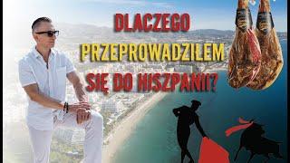 DLACZEGO PRZEPROWADZIŁEM SIĘ DO HISZPANII?