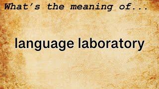 Language Laboratory Meaning : Definition of Language Laboratory