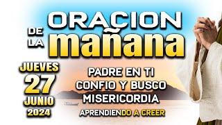 ORACION DE MAÑANA 27 DE JUNIO  "Señor ayudame con bendicion"