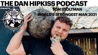 The Dan Hipkiss Podcast Episode 13 With Tom Stoltman 2021 World's Strongest Man