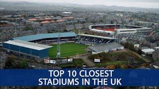 Top 10 Closest Football Stadiums in the UK