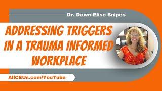 Addressing Triggers in a Trauma Informed Workplace