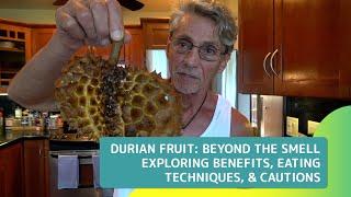 Durian Fruit Beyond the Smell - Exploring Benefits, Eating Techniques and Cautions