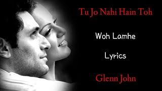 Tu Jo Nahi Hai To Kuch Bhi Nahi Hai (LYRICS) - Glenn John | Woh Lamhe | Pritam, Sayeed Quadri