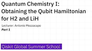 22. Quantum Chemistry I: Obtaining the Qubit Hamiltonian for H2 and LiH - Part 1