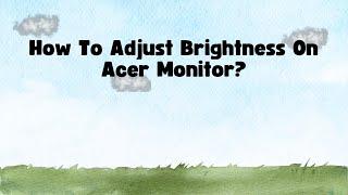 How To Adjust Brightness On Acer Monitor?