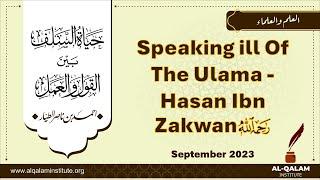 Speaking Ill Of The Ulama - Hasan Ibn Zakwan