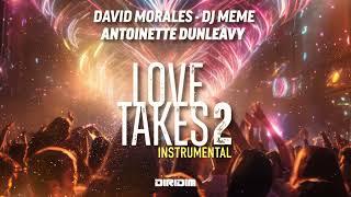 LOVE TAKES 2 (Instrumental Mix) by David Morales, Dj Meme, Antoinette Dunleavy