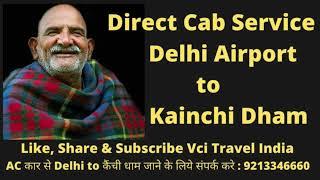 Direct Cab Service New Delhi Airport to Kainchi Dham | Vci Travel India