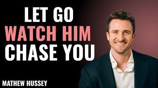 Let Go, Watch Him Chase You | Matthew Hussey Powerful Motivational Speech