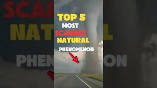 Top 5 Most terrifying natural phenomenon in the world