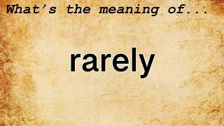 Rarely Meaning | Definition of Rarely