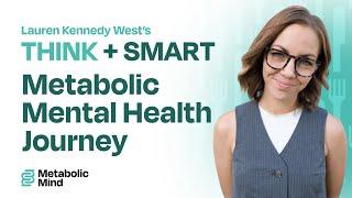 Lauren Kennedy West's Metabolic Mental Health Journey | Metabolic Mind's THINK+SMART