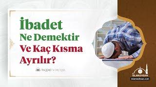 İbadet ne demektir ve kaç kısma ayrılır?