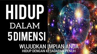 HIDUP DALAM 5DIMENSI - SEPENUHNYA MENYADARI TENTANG HIDUP DENGAN SEGALA KEBERLIMPAHAN #spirit #top