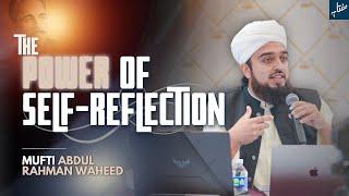 The Importance of Self-Reflection | Mufti Abdul Rahman Waheed