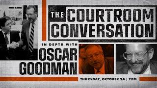 The Courtroom Conversation: In Depth with Oscar Goodman​