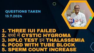 Questions taken 13.7.2024: IUI, Cystic hygroma, HPLC, PCOD &tubal block etc