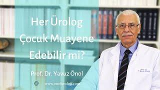 Her Ürolog Çocuklara Bakar mı? Prof. Dr. Yavuz Önol