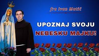 Upoznaj svoju nebesku Majku - fra Ivan Matić