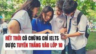 Hết thời có chứng chỉ IELTS được tuyển thẳng vào lớp 10