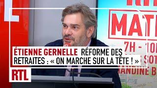 Etienne Gernelle : "Abrogation de la réforme des retraites, on marche sur la tête !!!"