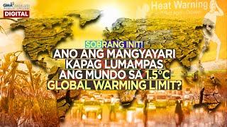 Ano ang mangyayari kapag lumampas ang mundo sa 1.5°C global warming limit? | Need To Know