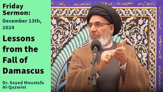 Lessons from the Fall of Damascus | Friday Sermon 12/13/24 | Dr. Sayed Moustafa Al-Qazwini