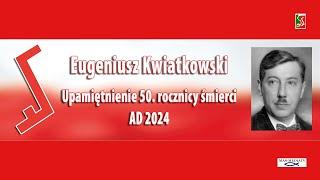 UPAMIĘTNIENIE 50. ROCZNICY ŚMIERCI EUGENIUSZA KWIATKOWSKIEGO,  WIELKIEGO POLAKA.