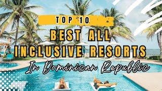 TOP 10 Best All Inclusive Resorts in Dominican Republic