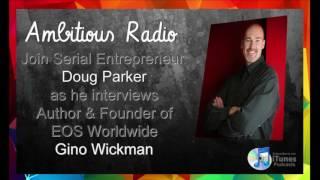 Gino Wickman, Guest on Ambitious Radio with host Doug Parker – Episode 36