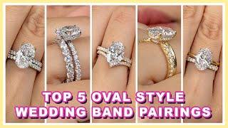 Comparing TOP 5 Oval Engagement Ring Styles & Wedding Band Pairing