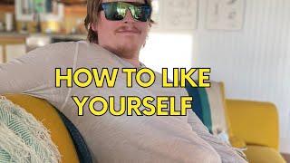 How To Like Yourself