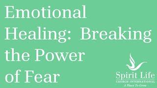 Emotional Healing:  Breaking the Power of Fear