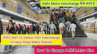 Huaz Khas Metro Station Interchange | Delhi Metro Line Kese Change Kare  | How To Change Delhi Metro