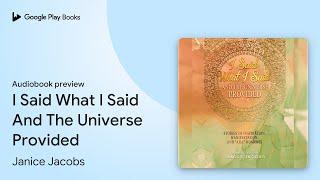 I Said What I Said And The Universe Provided by Janice Jacobs · Audiobook preview