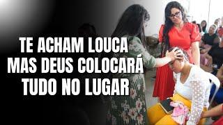 Te acham LOUCA, mas DEUS colocará tudo no LUGAR - Missª Delma Sousa