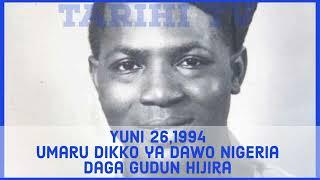 A rana irin ta yau: Yuni 26,1994 Umaru Dikko ya dawo Nigeria daga gudun hijira