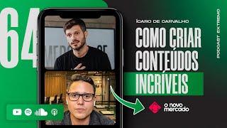 COMO CRIAR CONTEÚDOS INCRÍVEIS COM ÍCARO DE CARVALHO | PODCAST EXTREMO #64